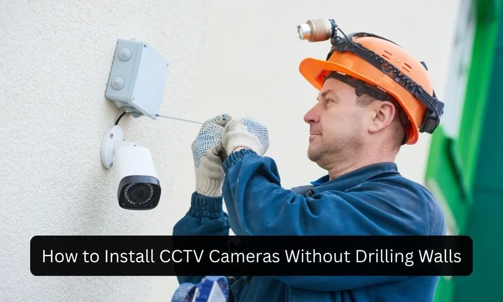CCTV Cameras installation Without Drilling Walls